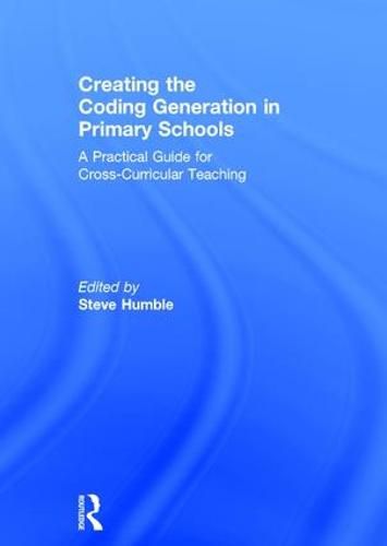 Cover image for Creating the Coding Generation in Primary Schools: A Practical Guide for Cross-Curricular Teaching