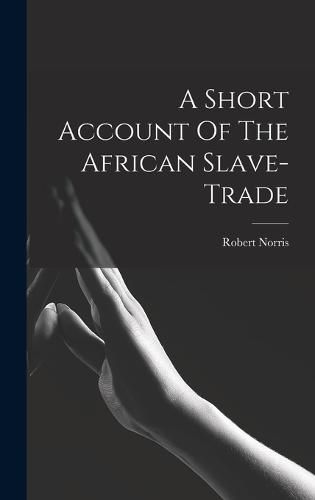 Cover image for A Short Account Of The African Slave-trade