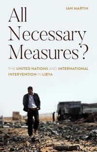 Cover image for All Necessary Measures?: The United Nations and International Intervention in Libya