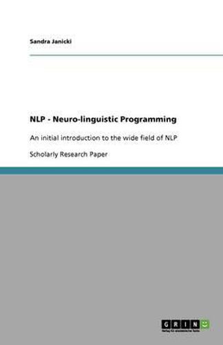 Cover image for NLP - Neuro-linguistic Programming: An initial introduction to the wide field of NLP