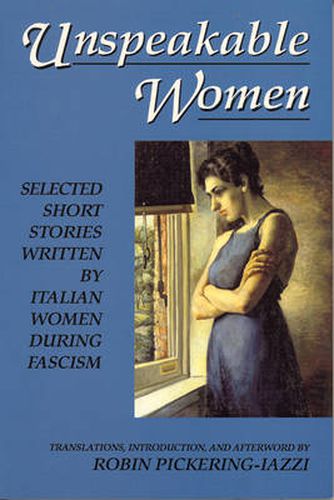 Cover image for Unspeakable Women: Selected Short Stories Written by Italian Women During Fascism