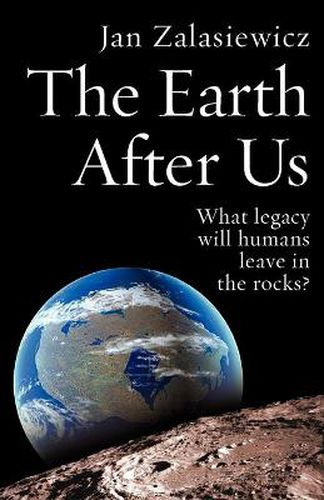 Cover image for The Earth After Us: What legacy will humans leave in the rocks?