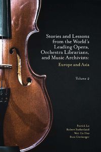 Cover image for Stories and Lessons from the World's Leading Opera, Orchestra Librarians, and Music Archivists, Volume 2: Europe and Asia