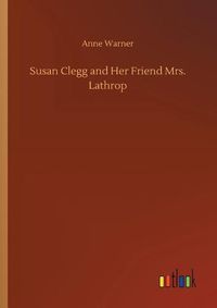 Cover image for Susan Clegg and Her Friend Mrs. Lathrop