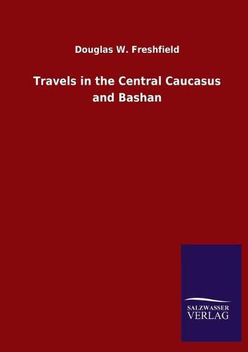 Cover image for Travels in the Central Caucasus and Bashan