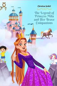 Cover image for The Legend of Princess Mila and Her Brave Companions