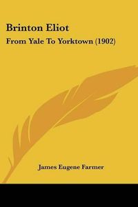 Cover image for Brinton Eliot: From Yale to Yorktown (1902)