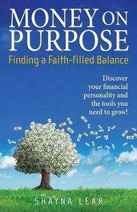 Cover image for Money on Purpose: Finding a Faith-Filled Balance