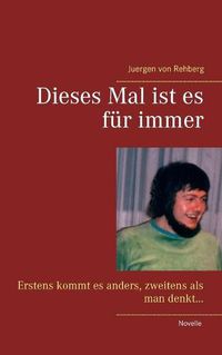 Cover image for Dieses Mal ist es fur immer: Erstens kommt es anders, zweitens als man denkt ...