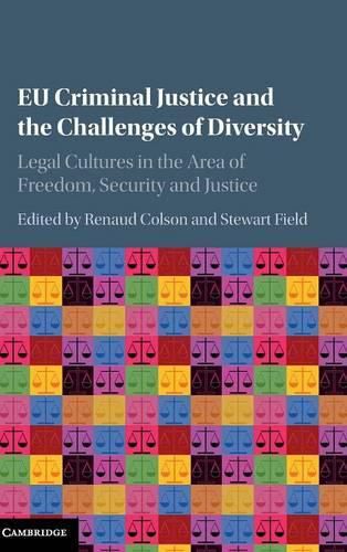 Cover image for EU Criminal Justice and the Challenges of Diversity: Legal Cultures in the Area of Freedom, Security and Justice