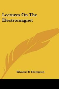 Cover image for Lectures on the Electromagnet