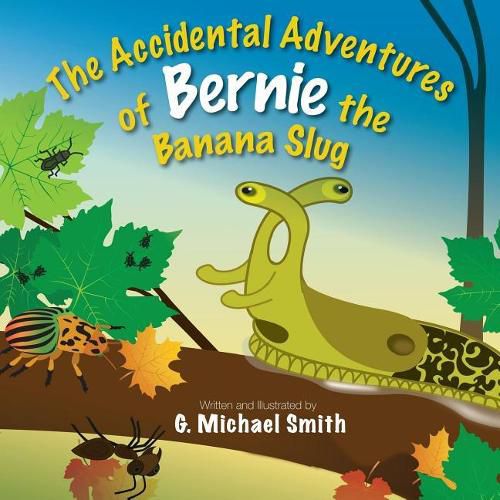 The Accidental Adventures of Bernie the Banana Slug