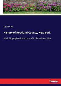 Cover image for History of Rockland County, New York: With Biographical Sketches of its Prominent Men