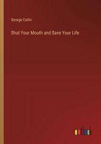 Cover image for Shut Your Mouth and Save Your Life