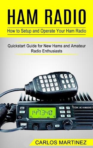 Cover image for Ham Radio: How to Setup and Operate Your Ham Radio (Quickstart Guide for New Hams and Amateur Radio Enthusiasts)