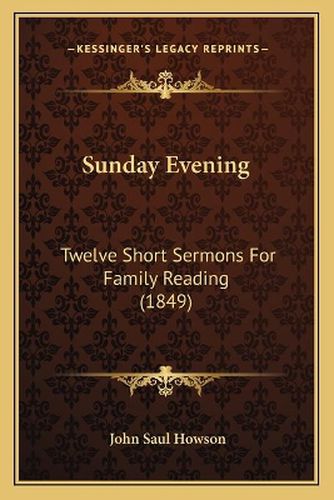 Cover image for Sunday Evening: Twelve Short Sermons for Family Reading (1849)