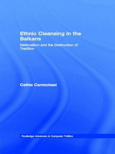 Cover image for Ethnic Cleansing in the Balkans: Nationalism and the Destruction of Tradition