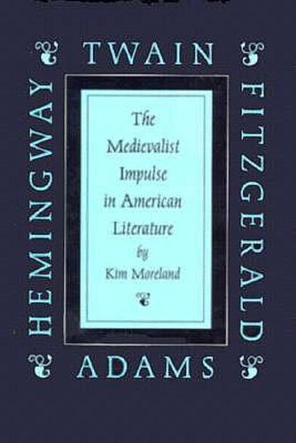 Cover image for The Medievalist Impulse in American Literature: Twain, Adams, Fitzgerald and Hemingway
