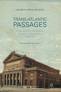Cover image for Trans-Atlantic Passages: Philip Hale on the Boston Symphony Orchestra, 1889-1933