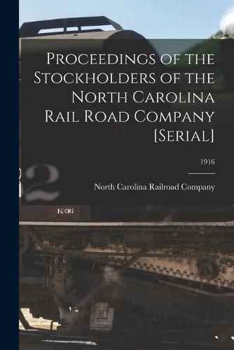 Cover image for Proceedings of the Stockholders of the North Carolina Rail Road Company [serial]; 1916