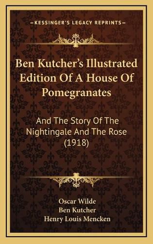 Ben Kutchera Acentsacentsa A-Acentsa Acentss Illustrated Edition of a House of Pomegranates: And the Story of the Nightingale and the Rose (1918)