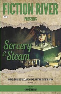 Cover image for Fiction River Presents: Sorcery & Steam