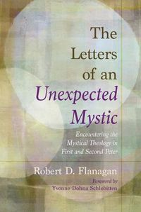 Cover image for The Letters of an Unexpected Mystic: Encountering the Mystical Theology in First and Second Peter