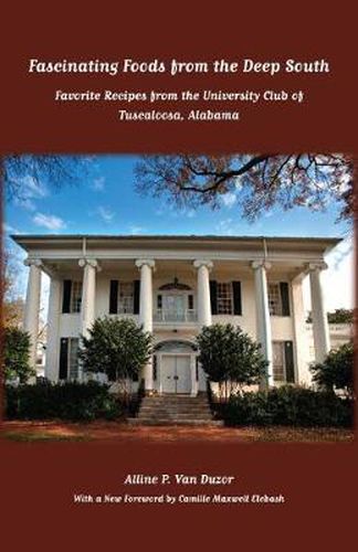 Cover image for Fascinating Foods from the Deep South: Favorite Recipes from the University Club of Tuscaloosa, Alabama