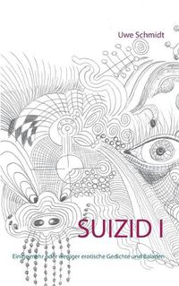 Cover image for Suizid I: Einige mehr oder weniger erotische Gedichte und Baladen