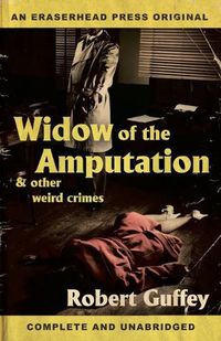 Cover image for Widow of the Amputation & Other Weird Crimes