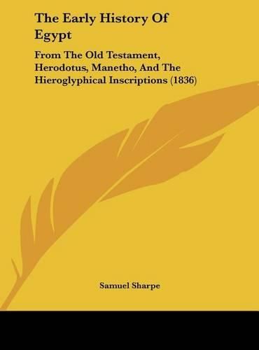 Cover image for The Early History of Egypt: From the Old Testament, Herodotus, Manetho, and the Hieroglyphical Inscriptions (1836)