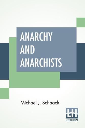 Cover image for Anarchy And Anarchists: A History Of The Red Terror And The Social Revolution In America And Europe. Communism, Socialism, And Nihilism