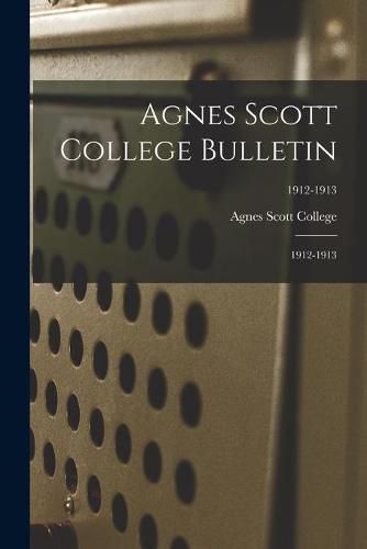 Cover image for Agnes Scott College Bulletin: 1912-1913; 1912-1913