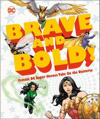 Cover image for DC Brave and Bold!: Female DC Super Heroes Take On the Universe