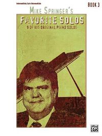 Cover image for Mike Springer's Favorite Solos, Book 3: 9 of His Original Piano Solos