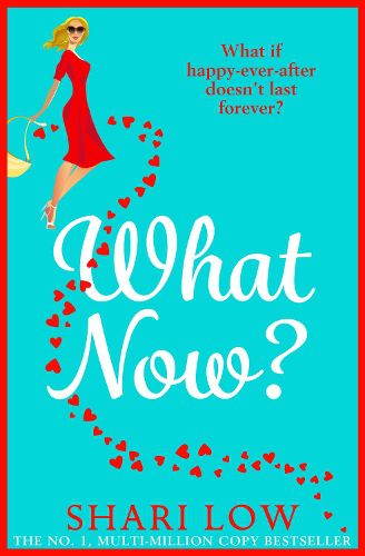 What Now?: A hilarious romantic comedy you won't be able to put down from #1 bestseller Shari Low