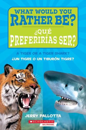 Cover image for ?Que Preferirias Ser? ?Un Tigre O Un Tiburon Tigre? / What Would You Rather Be? a Tiger or a Tiger Shark?