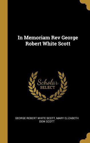 Cover image for In Memoriam Rev George Robert White Scott