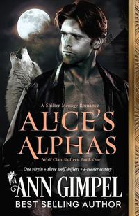 Cover image for Alice's Alphas: Shifter Menage Romance