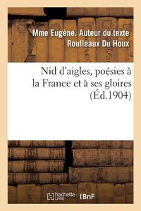 Cover image for Nid d'Aigles, Poesies A La France Et A Ses Gloires