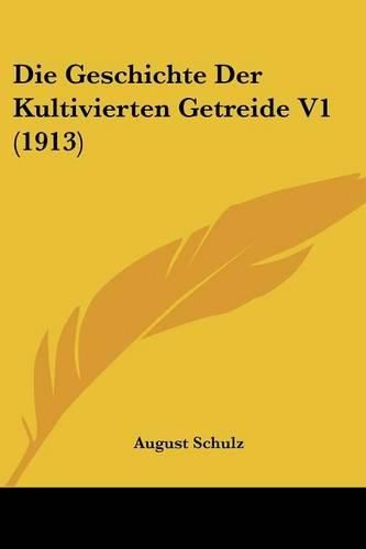 Cover image for Die Geschichte Der Kultivierten Getreide V1 (1913)