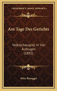 Cover image for Am Tage Des Gerichts: Volksschauspiel in Vier Aufzugen (1892)