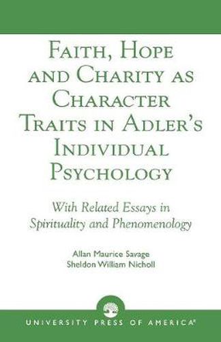 Cover image for Faith, Hope and Charity as Character Traits in Adler's Individual Psychology: With Related Essays in Spirituality and Phenomenology