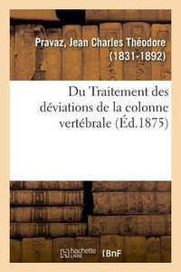 Cover image for Du Traitement Des Deviations de la Colonne Vertebrale