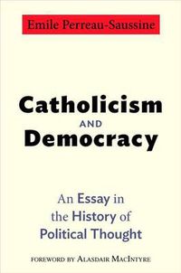 Cover image for Catholicism and Democracy: An Essay in the History of Political Thought