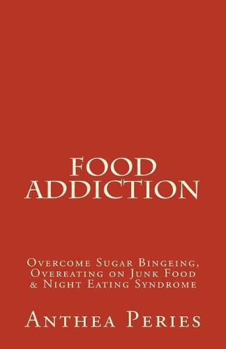 Food Addiction: Overcome Sugar Bingeing, Overeating on Junk Food & Night Eating Syndrome