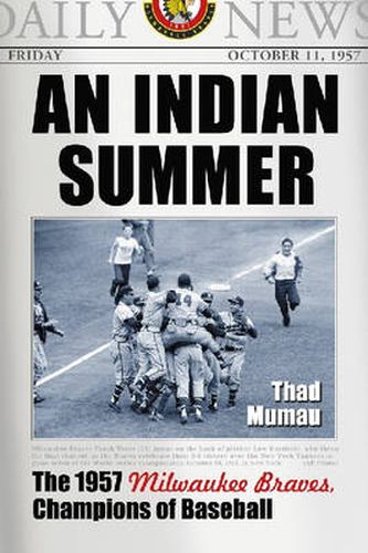 Cover image for An Indian Summer: The 1957 Milwaukee Braves, Champions of Baseball