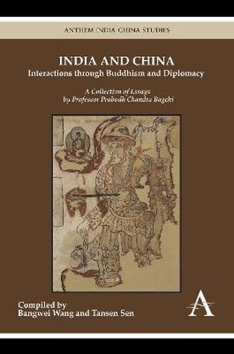 India and China: Interactions through Buddhism and Diplomacy: A Collection of Essays by Professor Prabodh Chandra Bagchi