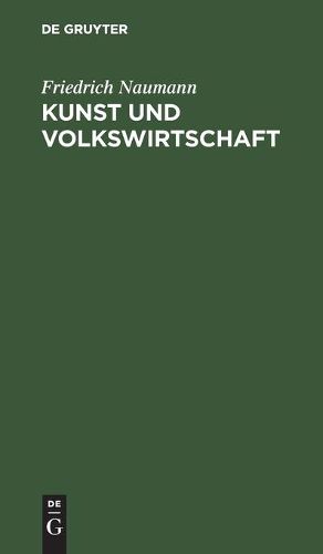 Kunst Und Volkswirtschaft: Vortrag, Gehalten Auf Der 5. Jahresversammlung Des Deutschen Werkbundes in Wien Am 7. Juni 1912