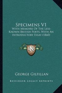 Cover image for Specimens V1: With Memoirs of the Less-Known British Poets, with an Introductory Essay (1860)